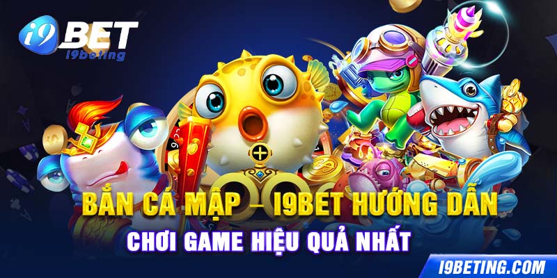 Bắn Cá Mập - I9Bet Hướng Dẫn Chơi Game Hiệu Quả Nhất