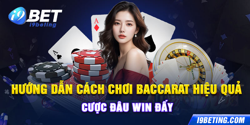 Hướng Dẫn Cách Chơi Baccarat Hiệu Quả, Cược Đâu Win Đấy