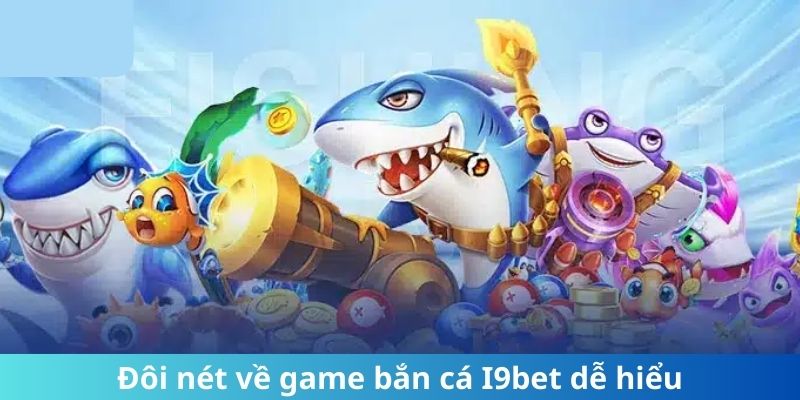 Đôi nét về game bắn cá I9bet dễ hiểu