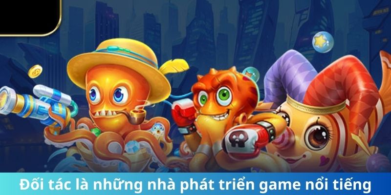 Đối tác là những nhà phát triển game nổi tiếng