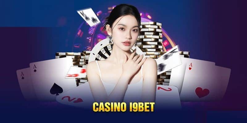 Giới thiệu đôi điều về sảnh cược Casino I9bet