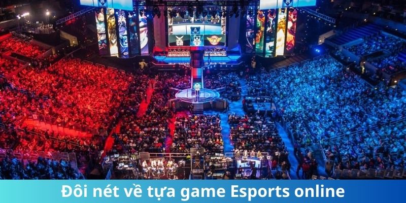 Đôi nét về tựa game Esports online