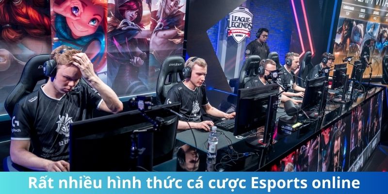 Rất nhiều hình thức cá cược Esports online