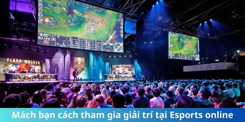 Mách bạn cách tham gia giải trí tại Esports online