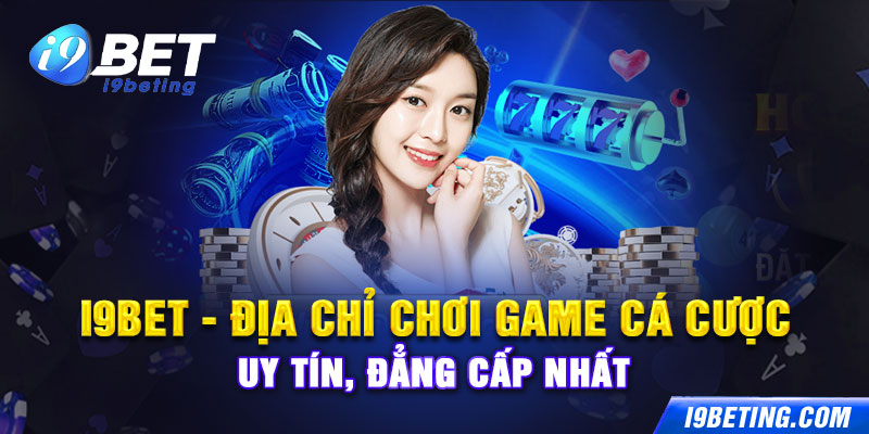 Giới hiệu về nền tảng đối thưởng i9bet lừng danh