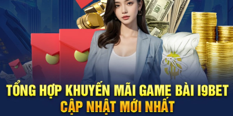 Tìm hiểu khuyến mãi tiêu biểu ở danh mục game bài I9bet