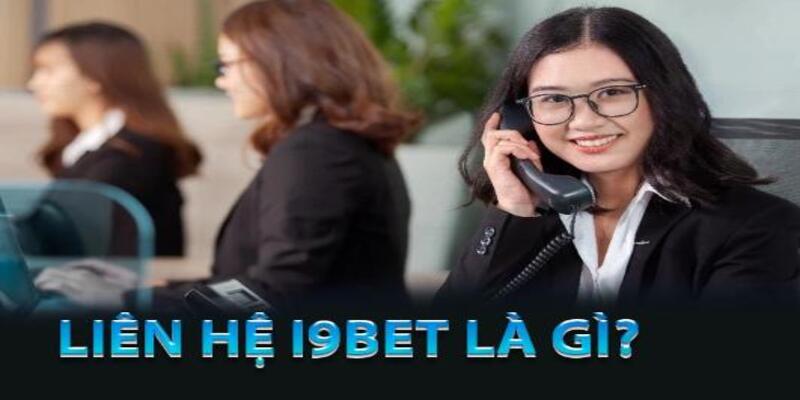 Liên hệ I9bet nhận hỗ trợ trong giao dịch