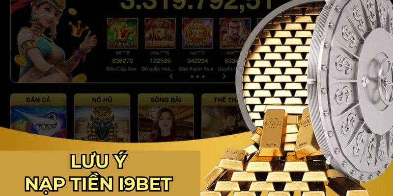 Nạp tiền I9bet lưu ý