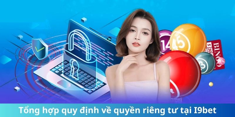 Tổng hợp quy định về quyền riêng tư tại I9bet