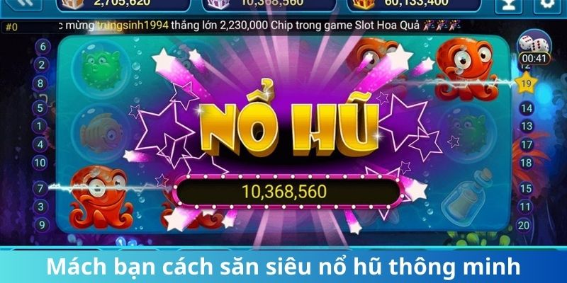 Mách bạn cách săn siêu nổ hũ thông minh