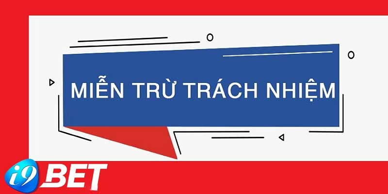 Quy định về chính sách miễn trừ trách nhiệm I9BET