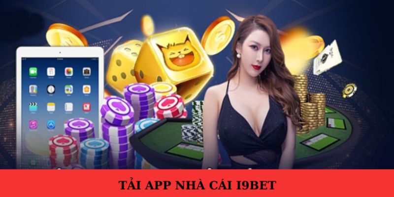 Ưu điểm khi thực hiện tải app I9bet trên điện thoại 