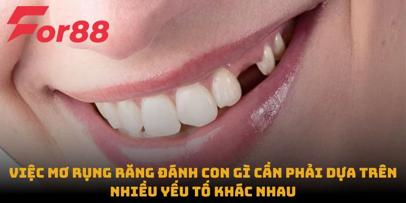 Việc mơ rụng răng đánh con gì cần phải dựa trên nhiều yếu tố khác nhau